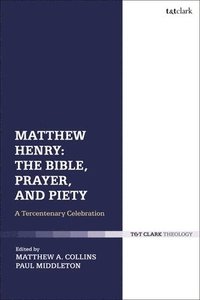 bokomslag Matthew Henry: The Bible, Prayer, and Piety