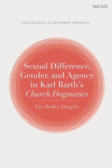 Faye Bodley-Dangelo, Paul T. Nimmo - Sexual Difference, Gender, and Agency in Karl Barth's Church Dogmatics, Häftad