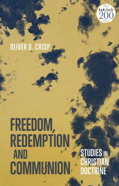 Oliver Crisp - Freedom, Redemption and Communion: Studies in Christian Doctrine, Häftad