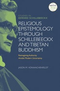 bokomslag Religious Epistemology through Schillebeeckx and Tibetan Buddhism