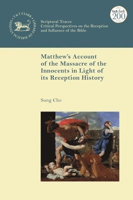 Sung J. Cho, USA) Cho, Professor Sung J. (The Institute of Biblical Culture, Chris Keith - Matthew’s Account of the Massacre of the Innocents in Light of its Reception History, Häftad
