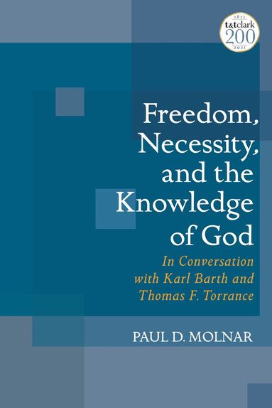 Paul D. Molnar - Freedom, Necessity, and the Knowledge of God, Inbunden