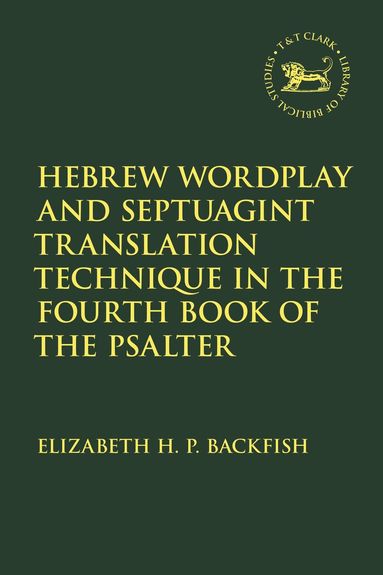 Elizabeth H. P. Backfish, Laura Quick - Hebrew Wordplay and Septuagint Translation Technique in the Fourth Book of the Psalter, Häftad