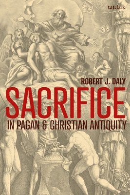 Robert J. Daly - Sacrifice in Pagan and Christian Antiquity, Häftad