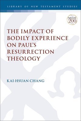 The Impact of Bodily Experience on Pauls Resurrection Theology 1