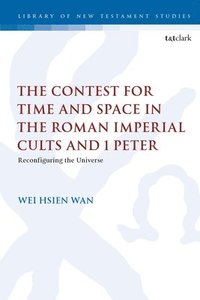 bokomslag The Contest for Time and Space in the Roman Imperial Cults and 1 Peter