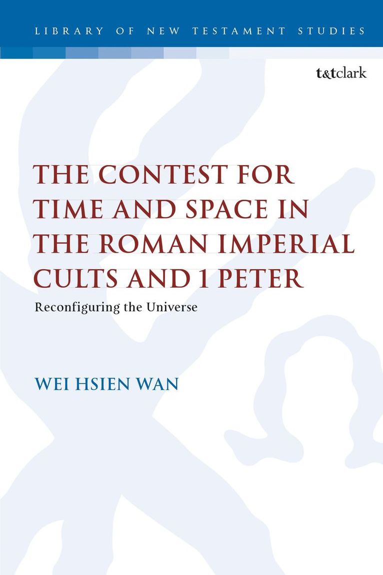 Wei Hsien Wan, Malaysia) Wan, Dr. Wei Hsien (Independent Researcher and Schola, Chris Keith - Contest for Time and Space in the Roman Imperial Cults and 1 Peter, Häftad