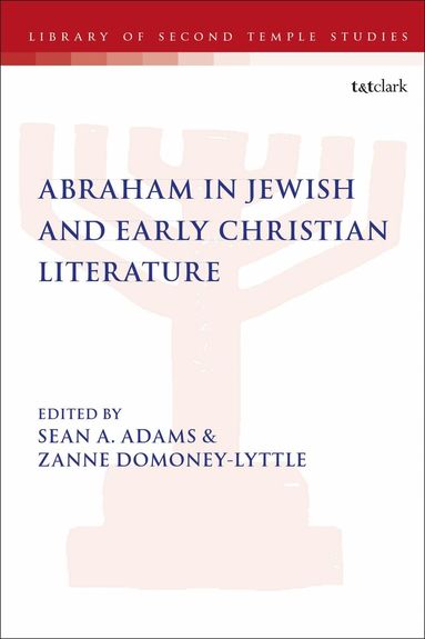 Sean A. Adams, Zanne Domoney-Lyttle - Abraham in Jewish and Early Christian Literature, Häftad