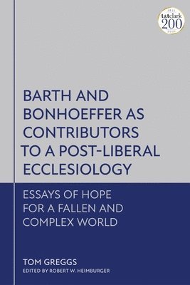 Barth and Bonhoeffer as Contributors to a Post-Liberal Ecclesiology 1
