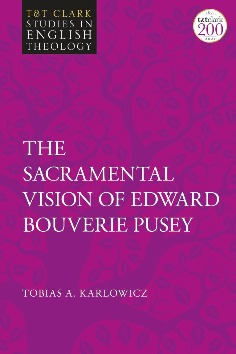 Tobias A. Karlowicz, USA) Karlowicz, Revd Tobias A. (Diocese of Quincy, Mike Higton - Sacramental Vision of Edward Bouverie Pusey, Häftad