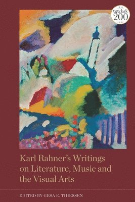 Gesa Elsbeth Thiessen - Karl Rahner’s Writings on Literature, Music and the Visual Arts, Häftad