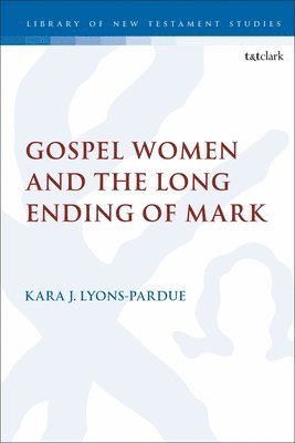 Kara Lyons-Pardue, Chris Keith - Gospel Women and the Long Ending of Mark, Häftad