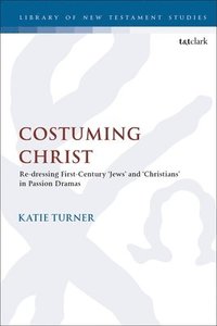 bokomslag Costuming Christ: Re-Dressing First-Century 'Jews' and 'Christians' in Passion Dramas