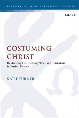 bokomslag Costuming Christ: Re-Dressing First-Century 'Jews' and 'Christians' in Passion Dramas