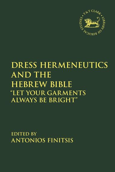 Antonios Finitsis - Dress Hermeneutics and the Hebrew Bible, Inbunden