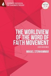 bokomslag The Worldview of the Word of Faith Movement: Eden Redeemed