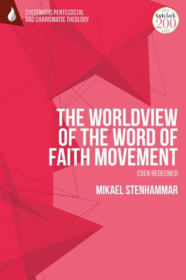 Mikael Stenhammar, Wolfgang Vondey - Worldview of the Word of Faith Movement: Eden Redeemed, Häftad