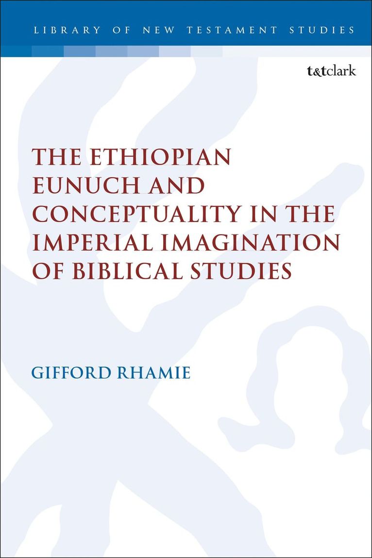 Gifford Rhamie, Dr. Gifford Rhamie, Chris Keith - Ethiopian Eunuch and Conceptuality in the Imperial Imagination of Biblical Studies, Häftad