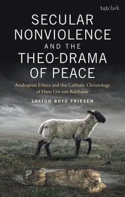 bokomslag Secular Nonviolence and the Theo-Drama of Peace