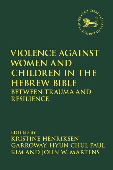 Kristine Henriksen Garroway, Hyun Chul Paul Kim, John W. Martens - Violence against Women and Children in the Hebrew Bible, Häftad