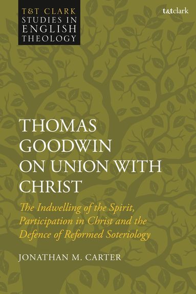 Jonathan M. Carter, Mike Higton - Thomas Goodwin on Union with Christ, Inbunden