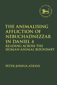 bokomslag The Animalising Affliction of Nebuchadnezzar in Daniel 4