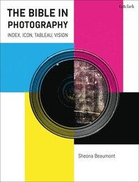 bokomslag The Bible in Photography: Index, Icon, Tableau, Vision