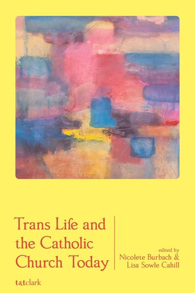 Nicolete Burbach, Lisa Sowle Cahill - Trans Life and the Catholic Church Today, Inbunden