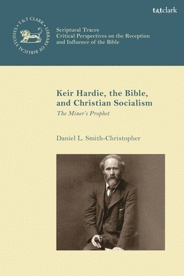 bokomslag Keir Hardie, the Bible, and Christian Socialism: The Miner's Prophet