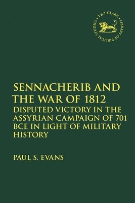 Paul S. Evans, Canada) Evans, Dr. Paul S. (McMaster Divinity College, Laura Quick - Sennacherib and the War of 1812, Häftad