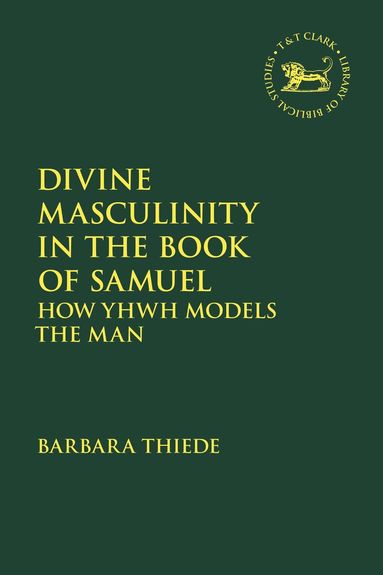 Barbara Thiede, Laura Quick, Jacqueline Vayntrub - Divine Masculinity in the Book of Samuel, Inbunden