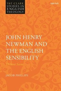 bokomslag John Henry Newman and the English Sensibility