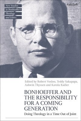 bokomslag Bonhoeffer and the Responsibility for a Coming Generation: Doing Theology in a Time Out of Joint