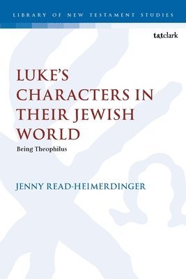 Jenny Read-Heimerdinger, UK) Read-Heimerdinger, Jenny (University of Wales Trinity Saint David - Luke’s Characters in their Jewish World, Inbunden