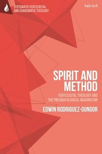 bokomslag Spirit and Method: Pentecostal Theology and the Pneumatological Imagination