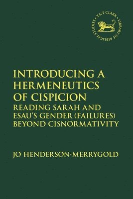 Introducing a Hermeneutics of Cispicion: Reading Sarah and Esau's Gender (Failures) Beyond Cisnormativity 1