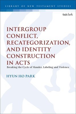 Hyun Ho Park, Chris Keith - Intergroup Conflict, Recategorization, and Identity Construction in Acts, Inbunden