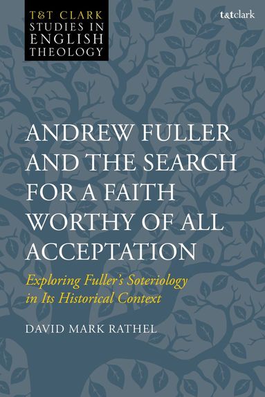 David Mark Rathel, Mike Higton - Andrew Fuller and the Search for a Faith Worthy of All Acceptation, Häftad