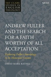 bokomslag Andrew Fuller and the Search for a Faith Worthy of All Acceptation