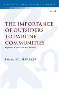 bokomslag The Importance of Outsiders to Pauline Communities: Opinion, Reputation and Mission