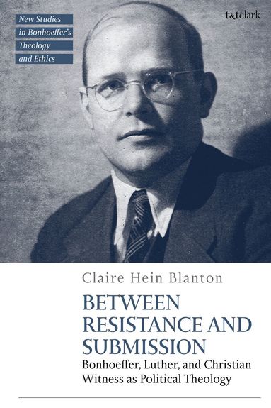 Claire Hein Blanton, Jennifer McBride, Michael Mawson, Philip G Ziegler - Between Resistance and Submission, Inbunden