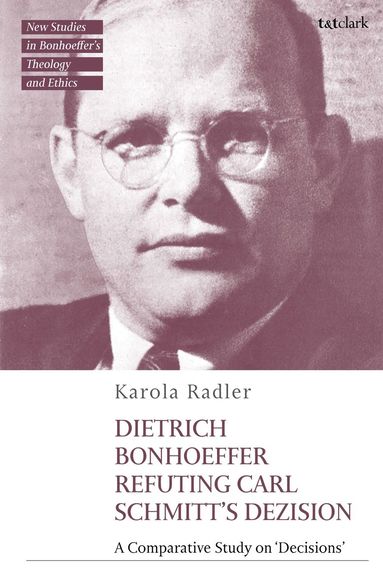 bokomslag Dietrich Bonhoeffer Refuting Carl Schmitt's Dezision