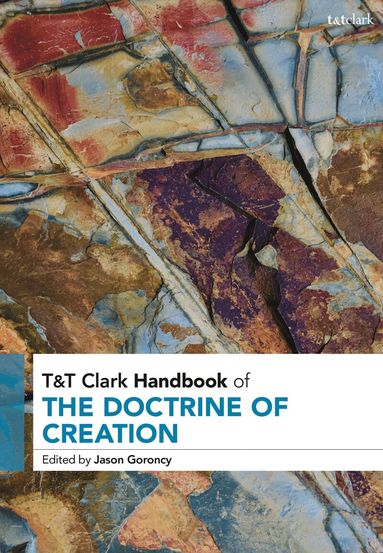 Jason Goroncy - T&T Clark Handbook of the Doctrine of Creation, Häftad