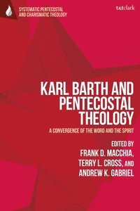 bokomslag Karl Barth and Pentecostal Theology: A Convergence of the Word and the Spirit