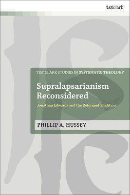 Phillip A. Hussey, USA) Hussey, Rev. Dr. Phillip A. (Christ Fellowship Church, Ian a. McFarland - Supralapsarianism Reconsidered, Inbunden