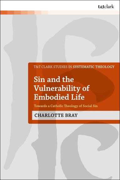 Charlotte Bray, Ian a. McFarland, Ian a McFarland, Ivor J Davidson, Philip G Ziegler, John Webster - Sin and the Vulnerability of Embodied Life, Häftad
