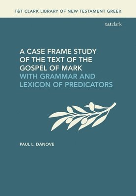 Paul L. Danove, USA) Danove, Paul L. (Villanova University - Case Frame Study of the Text of the Gospel of Mark, Inbunden