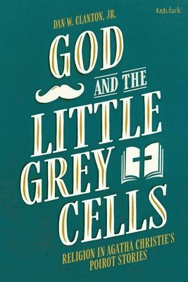 bokomslag God and the Little Grey Cells: Religion in Agatha Christie's Poirot Stories