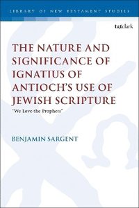bokomslag Nature and Significance of Ignatius of Antioch's use of Jewish Scripture