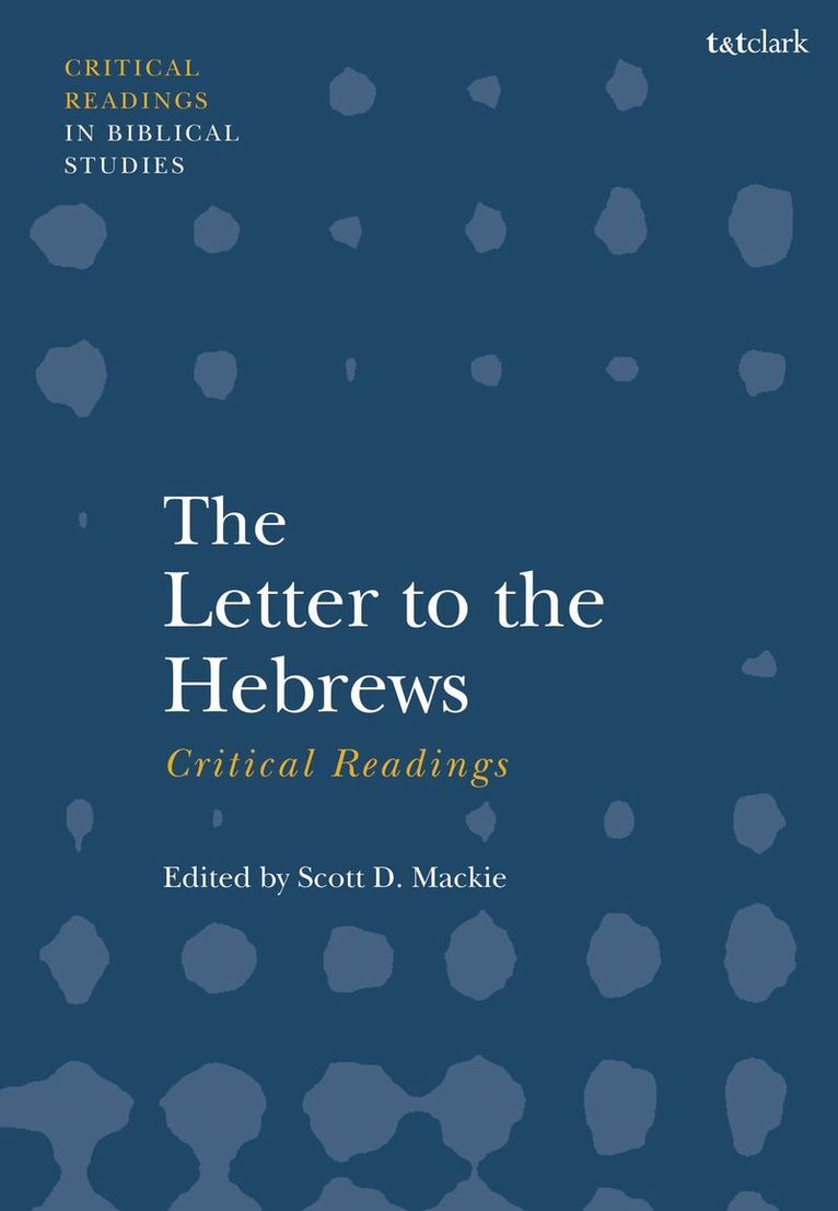 Scott D. Mackie, Scott D. (Independent Scholar) Mackie, Scott D. MacKie - Letter to the Hebrews: Critical Readings, Häftad